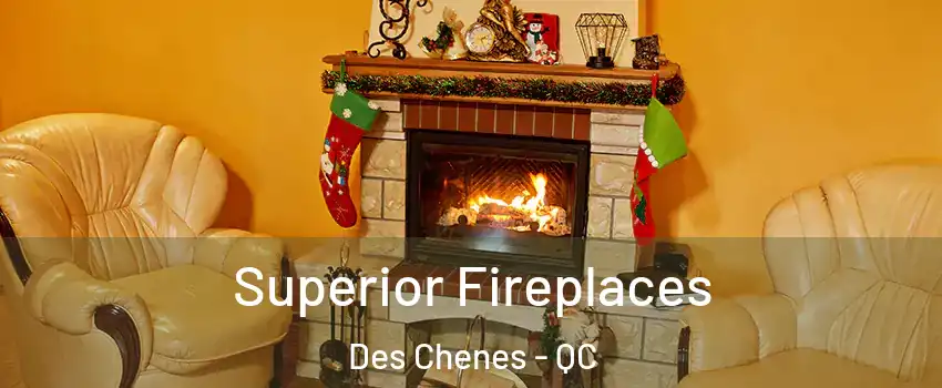  Superior Fireplaces Des Chenes - QC