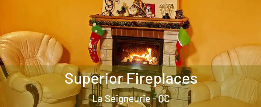  Superior Fireplaces La Seigneurie - QC
