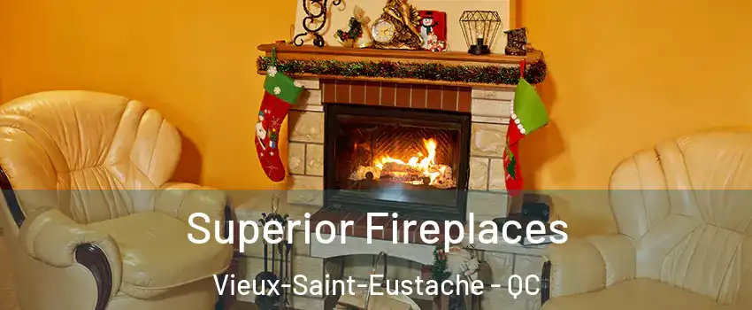  Superior Fireplaces Vieux-Saint-Eustache - QC