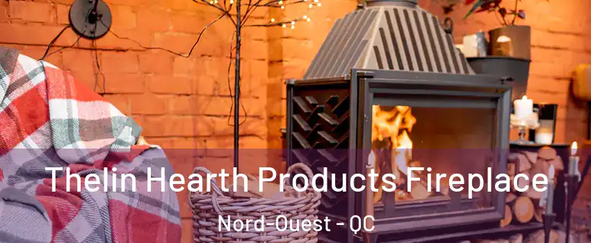  Thelin Hearth Products Fireplace Nord-Ouest - QC