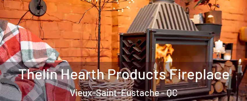  Thelin Hearth Products Fireplace Vieux-Saint-Eustache - QC