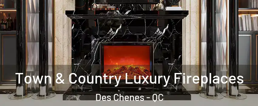 Town & Country Luxury Fireplaces Des Chenes - QC