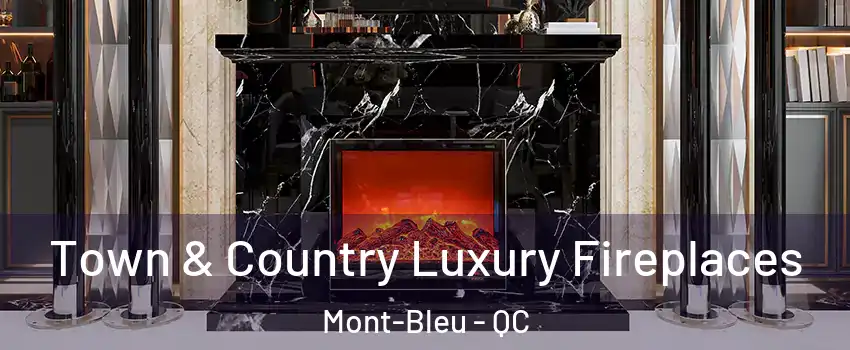  Town & Country Luxury Fireplaces Mont-Bleu - QC