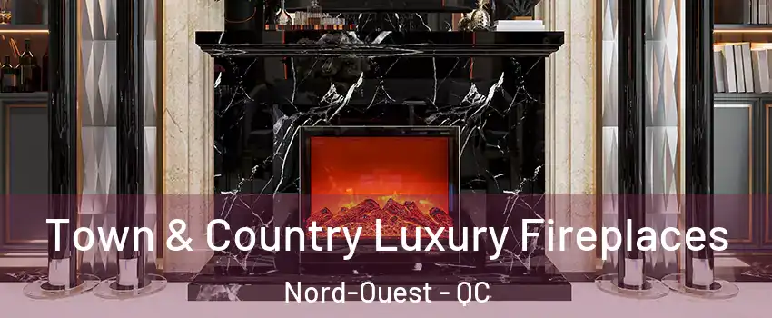  Town & Country Luxury Fireplaces Nord-Ouest - QC