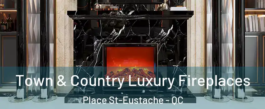  Town & Country Luxury Fireplaces Place St-Eustache - QC