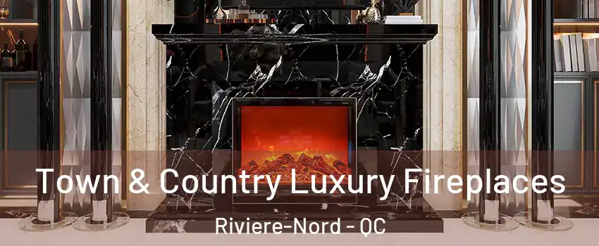  Town & Country Luxury Fireplaces Riviere-Nord - QC