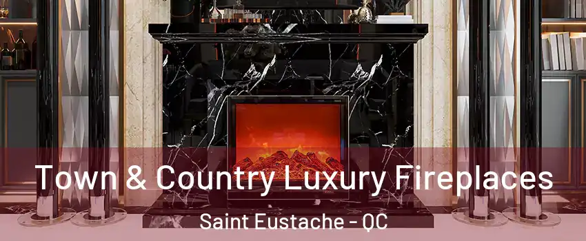  Town & Country Luxury Fireplaces Saint Eustache - QC