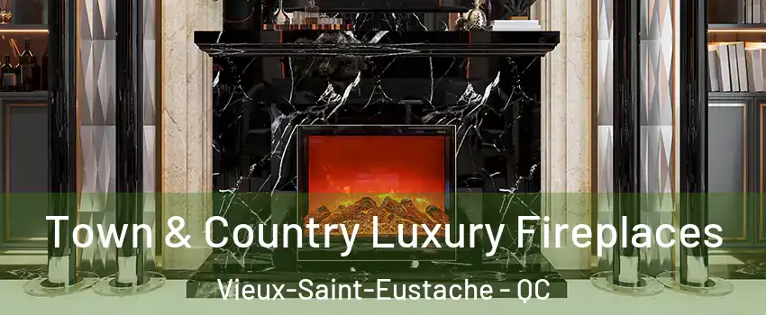  Town & Country Luxury Fireplaces Vieux-Saint-Eustache - QC