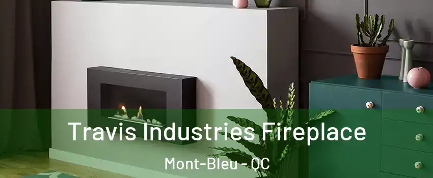  Travis Industries Fireplace Mont-Bleu - QC