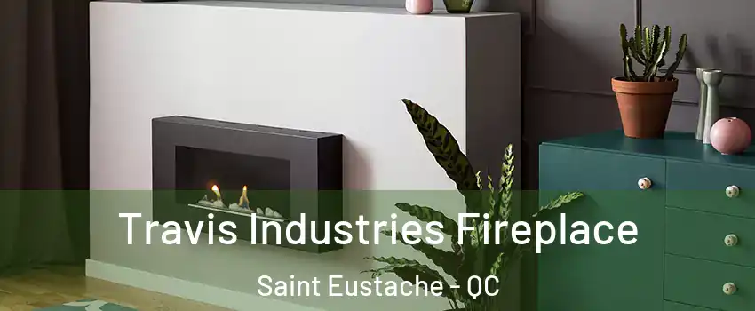  Travis Industries Fireplace Saint Eustache - QC