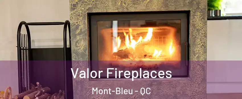  Valor Fireplaces Mont-Bleu - QC