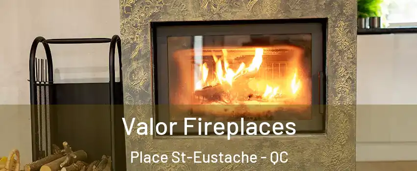  Valor Fireplaces Place St-Eustache - QC