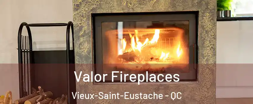  Valor Fireplaces Vieux-Saint-Eustache - QC