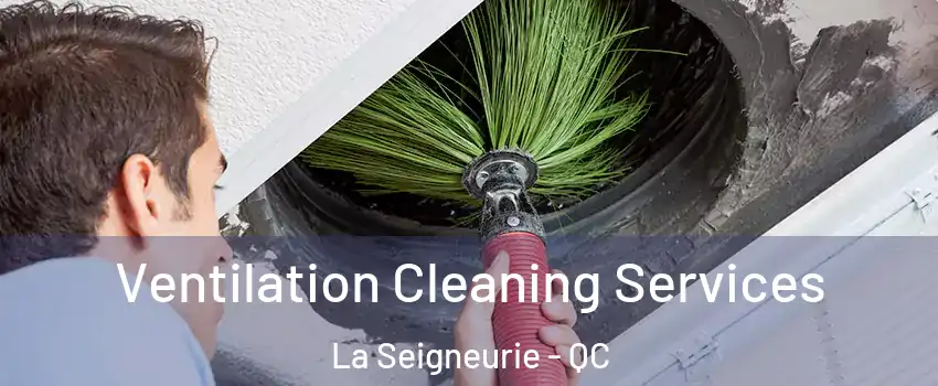  Ventilation Cleaning Services La Seigneurie - QC