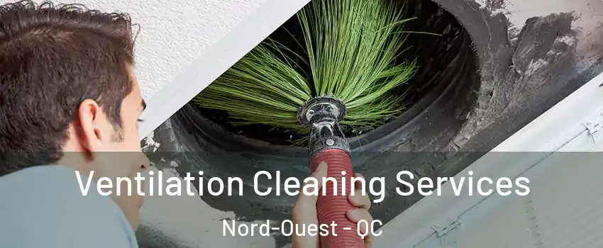  Ventilation Cleaning Services Nord-Ouest - QC