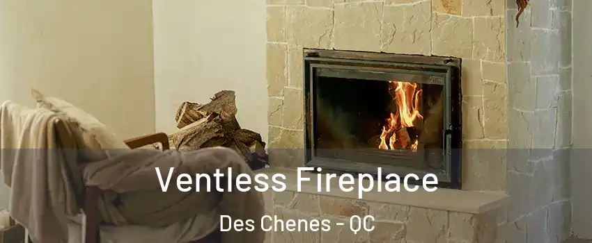  Ventless Fireplace Des Chenes - QC