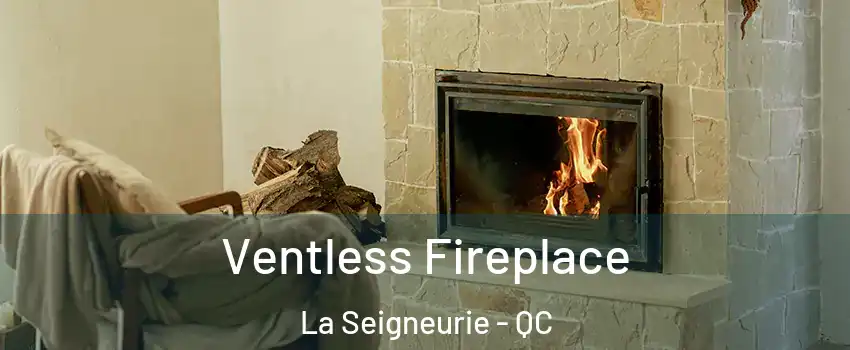  Ventless Fireplace La Seigneurie - QC