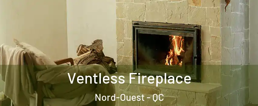  Ventless Fireplace Nord-Ouest - QC