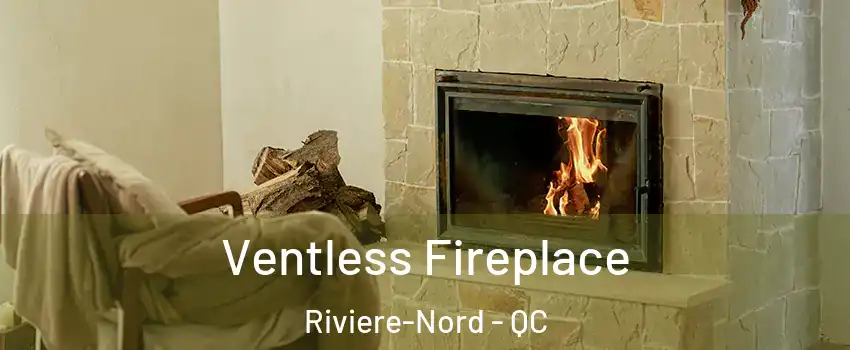  Ventless Fireplace Riviere-Nord - QC