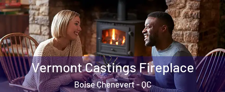  Vermont Castings Fireplace Boise Chenevert - QC