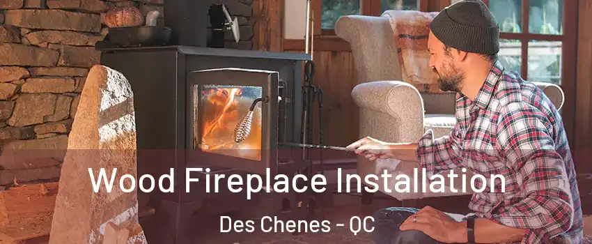  Wood Fireplace Installation Des Chenes - QC
