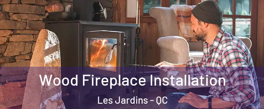  Wood Fireplace Installation Les Jardins - QC