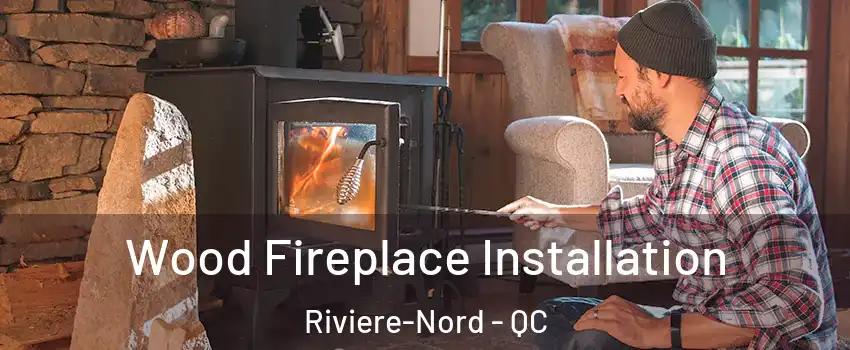  Wood Fireplace Installation Riviere-Nord - QC