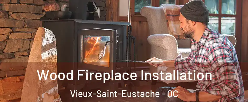  Wood Fireplace Installation Vieux-Saint-Eustache - QC