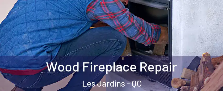  Wood Fireplace Repair Les Jardins - QC