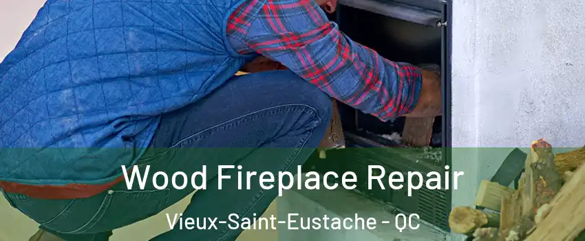  Wood Fireplace Repair Vieux-Saint-Eustache - QC
