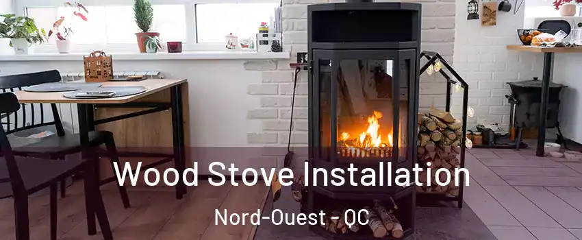  Wood Stove Installation Nord-Ouest - QC