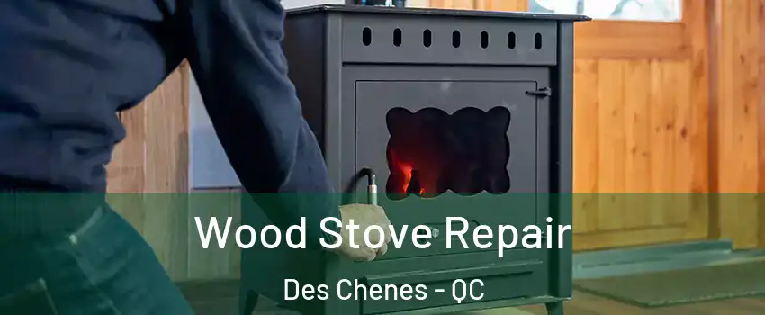  Wood Stove Repair Des Chenes - QC