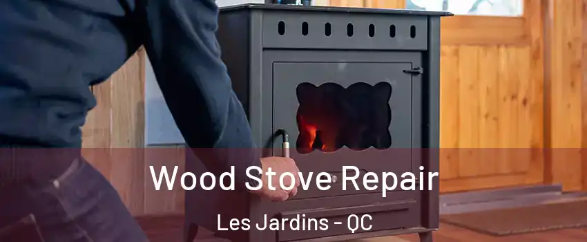  Wood Stove Repair Les Jardins - QC