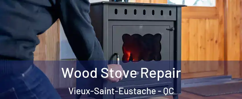  Wood Stove Repair Vieux-Saint-Eustache - QC